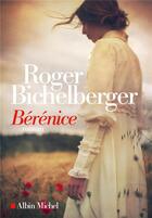 Couverture du livre « Bérénice » de Roger Bichelberger aux éditions Albin Michel