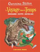 Couverture du livre « Le voyage dans le temps Tome 1 : dinosaures, Egypte, Moyen-Age » de Geronimo Stilton aux éditions Albin Michel