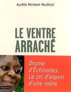 Couverture du livre « Le ventre arraché » de Aurelie Monkam Noubissi aux éditions Bayard