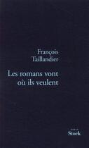 Couverture du livre « Les romans vont où ils veulent » de Francois Taillandier aux éditions Stock