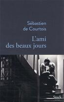 Couverture du livre « L'ami des beaux jours » de Sebastien De Courtois aux éditions Stock
