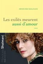 Couverture du livre « Les exilés meurent aussi d'amour » de Abnousse Shalmani aux éditions Grasset