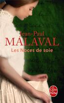 Couverture du livre « Les noces de soie Tome 1 » de Jean-Paul Malaval aux éditions Le Livre De Poche