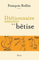Couverture du livre « Dictionnaire amoureux de la bêtise » de Francois Rollin aux éditions Plon