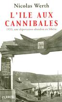 Couverture du livre « L'île aux cannibales 1933, une déportation-abandonen Sibérie » de Nicolas Werth aux éditions Perrin