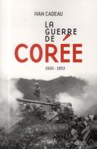 Couverture du livre « La guerre de Corée » de Ivan Cadeau aux éditions Perrin