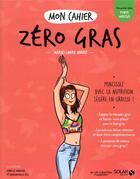 Couverture du livre « Mon cahier : zéro gras » de Marie-Laure Andre aux éditions Solar