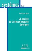 Couverture du livre « La gestion de la documentation juridique » de Stephane Cottin aux éditions Lgdj