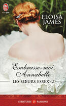 Couverture du livre « Les soeurs Essex t.2 ; embrasse-moi, Annabelle » de Eloisa James aux éditions J'ai Lu