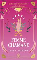 Couverture du livre « Femme chamane : initiation chamanique amérindienne » de Lynn V. Andrews aux éditions J'ai Lu