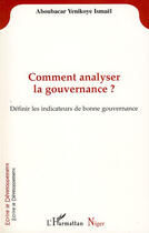 Couverture du livre « Comment analyser la gouvernance ? définir les indicateurs de bonne gouvernance » de Ismael Aboubacar Yenikoye aux éditions L'harmattan