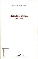 Couverture du livre « Christologie africaine (1956 - 2000) » de Etienne Kaobo Sumaidi aux éditions L'harmattan