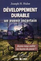 Couverture du livre « Le développement durable ; un avenir incertain ; avons-nous oublié les leçons du passé ? » de Joseph H. Hulse aux éditions L'harmattan