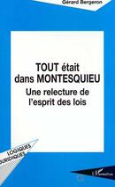 Couverture du livre « TOUT ÉTAIT DANS MONTESQUIEU : Une relecture de l'esprit des lois » de Gerard Bergeron aux éditions Editions L'harmattan