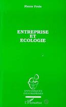 Couverture du livre « Entreprise et écologie » de Pierre Frois aux éditions Editions L'harmattan