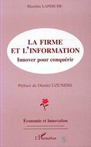 Couverture du livre « La firme et l'information ; innover pour conquérir » de Blandine Laperche aux éditions Editions L'harmattan