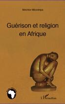 Couverture du livre « Guérison et religion en Afrique » de Melchior Mbonimpa aux éditions Editions L'harmattan