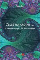 Couverture du livre « Celle qui croyait... carnet de voyage... en terre indienne » de Zowie Bel aux éditions Editions Du Net