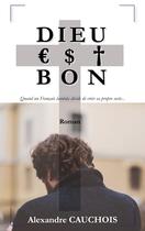 Couverture du livre « Dieu est bon : Quand un Français lambda décide de créer sa propre secte... » de Alexandre Cauchois aux éditions Books On Demand