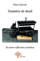 Couverture du livre « Tentative de deuil et autres réflexions anodines » de Remy Jedynak aux éditions Edilivre