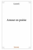 Couverture du livre « Amour en poésie » de Loreng aux éditions Edilivre