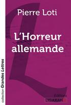 Couverture du livre « L'Horreur allemande (grands caractères) » de Pierre Loti aux éditions Ligaran