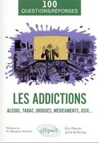 Couverture du livre « Les addictions » de Eric Peyron et Julia De Ternay aux éditions Ellipses