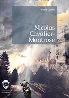 Couverture du livre « Nicolas Cavalier-Montrose » de Pierre Cadene aux éditions Societe Des Ecrivains