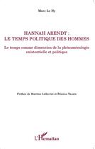 Couverture du livre « Hannah Arendt ; le temps politique des hommes ; le temps comme dimension de la phénoménologie existentielle et politique » de Marc Le Ny aux éditions L'harmattan