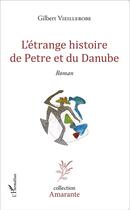 Couverture du livre « L'étrange histoire de Petre et du Danube » de Gilbert Vieillerobe aux éditions L'harmattan