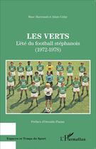 Couverture du livre « Les verts ; l'été du football stéphanois (1972-1978) » de Marc Barreaud et Alain Colzy aux éditions L'harmattan
