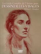 Couverture du livre « Le guide complet pour dessiner les visages » de William L. Maughan aux éditions Oskar