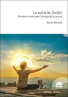 Couverture du livre « Le sutra du colibri : prendre contact avec l'énergie de la source » de Muriel Morandi aux éditions Jmg