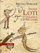 Couverture du livre « Pierre Loti, d'enfance et d'ailleurs » de Pierre Loti et Bruno Vercier aux éditions Bleu Autour