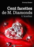 Couverture du livre « Cent facettes de M. Diamonds t.8 ; scintillant » de Emma Green aux éditions Editions Addictives