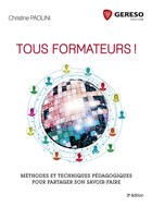 Couverture du livre « Tous formateurs ! méthodes et techniques pédagogiques pour partager son savoir-faire (3e édition) » de Christine Paolini aux éditions Gereso