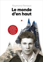 Couverture du livre « Le monde d'en haut » de Raymond Renaud aux éditions Editions Du Mont-blanc