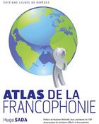 Couverture du livre « Atlas de la francophonie » de Hugo Sada aux éditions Lignes De Reperes