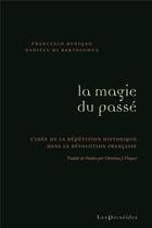 Couverture du livre « La magie du passe - l'idee de la repetition historique dans la revolution francaise » de Benigno aux éditions Perseides