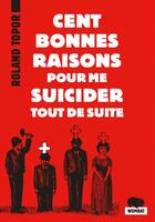 Couverture du livre « Cent bonnes raisons pour me suicider tout de suite » de Roland Topor aux éditions Editions Wombat
