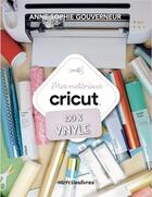 Couverture du livre « Mes matériaux cricut : spécial vinyle » de Anne-Sophie Gouverneur aux éditions Mercileslivres