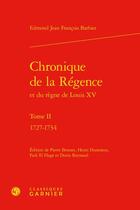 Couverture du livre « Chronique de la Régence et du règne de Louis XV t.2 : 1727-1734 » de Edmond-Jean-Francois Barbier aux éditions Classiques Garnier