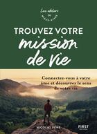 Couverture du livre « Trouvez votre mission de vie : ateliers du mieux-vivre » de Nicolas Pene aux éditions First
