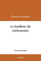 Couverture du livre « La parallaxe du metronome » de Thomas Nouzilleau aux éditions Edilivre
