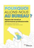 Couverture du livre « Pourquoi allons-nous au bureau ? espace de travail et performance professionnelle » de Remi Mangin et Michel Ciucci aux éditions Eyrolles