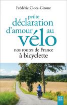 Couverture du livre « Petite déclaration d'amour au vélo : nos routes de France à bicyclette » de Frederic Cloez-Girone aux éditions Suzac