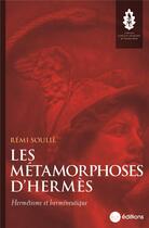 Couverture du livre « Les métamorphoses d'Hermès : hermétisme et herméneutique » de Remi Soulie aux éditions La Nouvelle Librairie