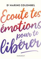 Couverture du livre « Écoute tes émotions pour te libérer » de Marine Colombel aux éditions Marabout