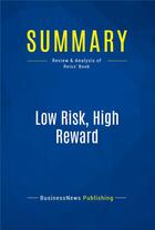 Couverture du livre « Low Risk, High Reward : Review and Analysis of Reiss' Book » de  aux éditions Business Book Summaries