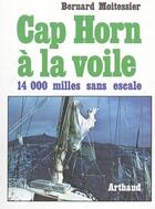 Couverture du livre « Cap Horn à la voile : 14000 milles sans escale » de Bernard Moitessier aux éditions Arthaud